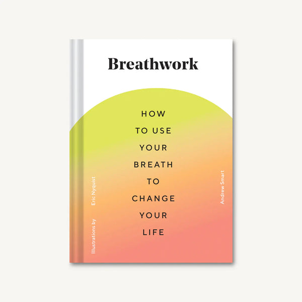 Breathwork: How to Use Your Breath to Change Your Life