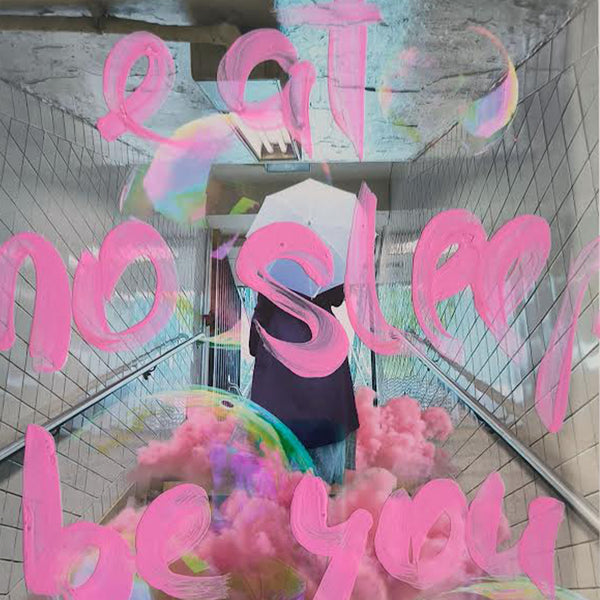 Eat, No Sleep, Be You Repeat