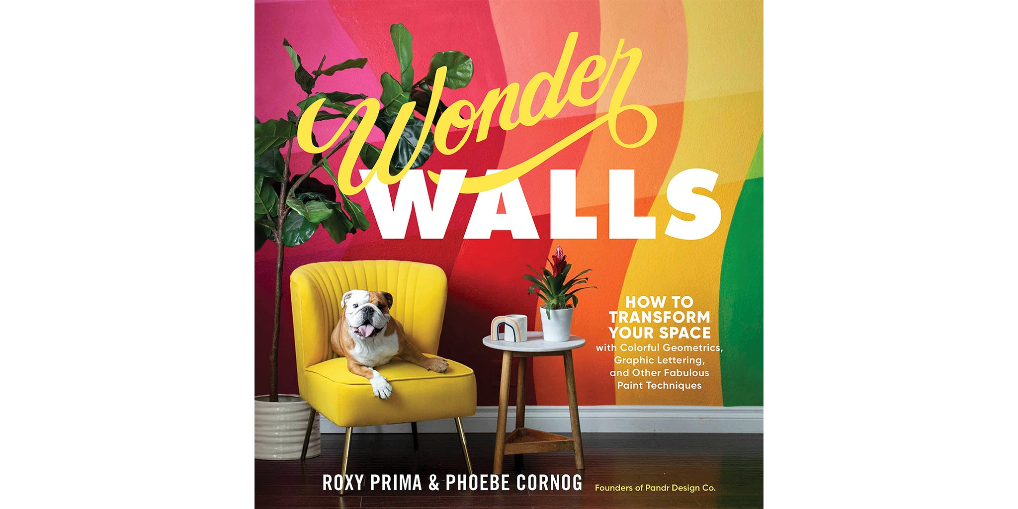Wonder Walls: How to Transform Your Space with colorful geometrics, graphic lettering and other fabulous paint Techniques